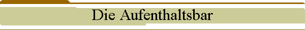 Die Aufenthaltsbar